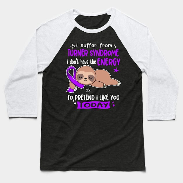 I Suffer From Turner Syndrome I Don't Have The Energy To Pretend I Like You Today Baseball T-Shirt by ThePassion99